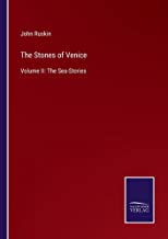 The Stones of Venice: Volume II: The Sea-Stories