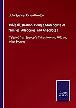 Bible Illustration: Being a Storehouse of Similes, Allegories, and Anecdotes: Selected from Spencer's 