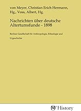 Nachrichten über deutsche Altertumsfunde - 1898: Berliner Gesellschaft für Anthropologie, Ethnologie und Urgeschichte
