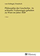 Philosophie der Geschichte - In achtzehn Vorlesungen gehalten zu Wien im Jahre 1828: 1. Band