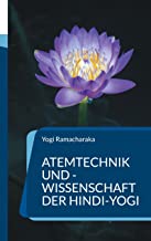 Atemtechnik und -Wissenschaft der Hindi-Yogi: Handbuch der fernöstlichen Atmungsphilosophie einschließlich der spirituellen Entwicklung.: 9