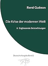 Die Krise der modernen Welt & Ergänzende Betrachtungen: Deutsche Ausgabe Band 2