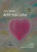 John Wesley - Acht mal Liebe: Zitate, Gedanken, Interpretationen auf Deutsch und Englisch
