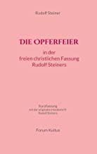 Die Opferfeier: in der freien christlichen Fassung von Rudolf Steiner: Kurzfassung - mit der originalen Handschrift Rudolf Steiners