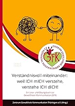 Verständnisvoll miteinander: weil ICH mICH verstehe, verstehe ICH dICH!: Lese- und Übungsbuch zu den Tagen der Gewaltfreien Kommunikation (GFK) in Thüringen im Oktober 2023
