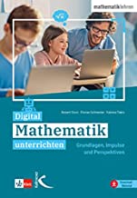 Digital Mathematik unterrichten: Grundlagen, Impulse und Perspektiven