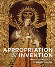 Appropriation & Invention: Three Centuries of Art in Spanish America