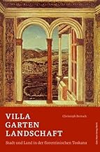 Villa Garten Landschaft: Stadt Und Land in Der Florentinischen Toskana Als Asthetischer Und Politischer Raum