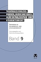 Theatrales Philosophieren, Musik und Videoclips im Philosophie- und Ethikunterricht: Methoden im Philosophie- und Ethikunterricht: 9