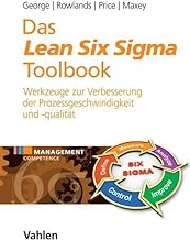 Das Lean Six Sigma Toolbook: Mehr als 100 Werkzeuge zur Verbesserung der Prozessgeschwindigkeit und -qualität