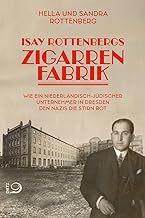 Isay Rottenbergs Zigarrenfabrik: Wie ein niederländisch-jüdischer Unternehmer in Dresden den Nazis die Stirn bot