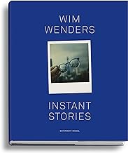 Wim Wenders: Instant Stories: 403 Polaroids with 36 Stories