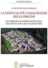 La spiritualità camaldolese delle origini: Gli eredi di san Romualdo abate tra Fonte Avellana e Camaldoli: 192