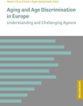 Aging and Age Discrimination in Europe: Understanding and Challenging Ageism