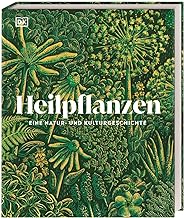 Heilpflanzen: Eine Natur- und Kulturgeschichte. Das umfassende, prachtvoll illustrierte Standardwerk. Mit über 80 Pflanzenporträts