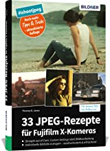 33 JPEG-Rezepte für Fujifilm X-Kameras: mit JPG einzigartige Bildlooks erzeugen