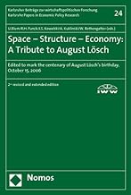 Space, Structure, Economy: A Tribute to August Loesch, Edited to Mark the Centenary of August Loesch's Birthday, October 15, 2006