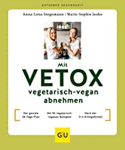 Mit VETOX vegetarisch-vegan abnehmen: Der geniale 28-Tage-Plan / Mit 96 vegetarisch-veganen Rezepten / Nach der 5+2-Erfolgsformel
