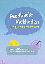 Feedback-Methoden für guten Unterricht: Ideen und Übungen zur Förderung der Feedbackkultur, Klasse 3-10