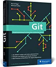 Git: Projektverwaltung für Entwickler und DevOps-Teams. Inkl. Praxistipps und Git-Kommandoreferenz