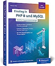 Einstieg in PHP 8 und MySQL: Ideal für Programmieranfänger. So programmieren Sie dynamische Websites mit PHP 8 und MySQL. Inkl. MariaDB