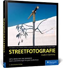 Streetfotografie: made in Germany. Orte, Menschen und Momente. Ideen und Anleitungen für gute Straßenfotos (2. Auflage)