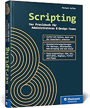 Scripting: Das Praxisbuch für Admins und DevOps-Teams. So nutzen Sie effizient Skripts in Python, der PowerShell und Bash