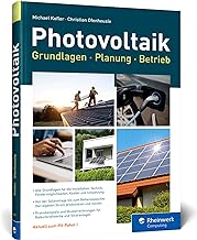 Photovoltaik: Praxisbuch mit Grundlagen für Planung und Installation: Technik, Fördermöglichkeiten, Kosten und Umsetzung - Ausgabe 2023