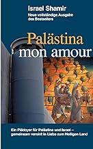 Palästina mon amour: Ein Plädoyer für Palästina und Israel - gemeinsam vereint in Liebe zum Heiligen Land