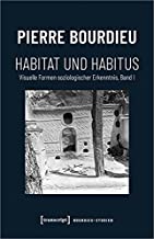 Habitat und Habitus: Visuelle Formen soziologischer Erkenntnis, Band 1