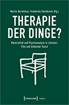 Therapie der Dinge?: Materialität und Psychoanalyse in Literatur, Film und bildender Kunst