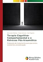 Terapia Cognitivo-Comportamental e o Estresse Pós-traumático: Protocolo de tratamento para pacientes resistentes à medicação