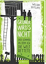 Grüner wird's nicht: Der Sommer, in dem ich die Welt rettete | Lustige und bewegende Sommergeschichte voller Herz und Humor | für Kinder und Jugendliche ab 10 Jahren