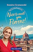 Nice to meet you, Florenz!: Auf Entdeckungstour ins Herz der Stadt