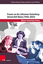 Frauen an Der Johannes Gutenberg-universitat Mainz 1946-2022: Historische, Biographische Und Hochschulpolitische Perspektiven