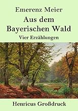 Aus dem Bayerischen Wald (Großdruck): Vier Erzählungen