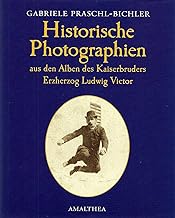 Historische Fotographien aus den Alben des Kaiserbruders Erzherzog Ludwig Victor: Bildband
