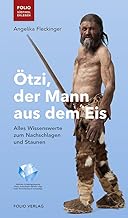 Ötzi, der Mann aus dem Eis: Alles Wissenswerte zum Nachschlagen und Staunen