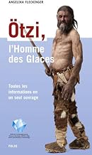 Ötzi, l'Homme des Glaces: Toutes les informations en un seul ouvrage