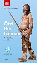 Ötzi, the Iceman: The Full Facts at a Glance