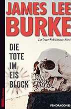 Die Tote im Eisblock: Ein Dave Robicheaux-Krimi, Band 19
