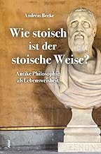 Wie stoisch ist der stoische Weise?: Antike Philosophie als Lebensweisheit