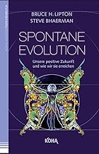 Spontane Evolution - Unsere positive Zukunft und wie wir sie erreichen