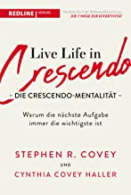 Live Life in Crescendo - Die Crescendo-Mentalität: Warum die nächste Aufgabe immer die wichtigste ist