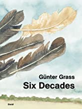 Günter Grass: Six Decades: Report from the Artist s Studio: A Report from the Artist's Studio
