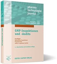 GMP-Inspektionen und -Audits: Grundlagen - Behördliche Inspektionen - Praxisberichte - Audits im globalen Umfeld