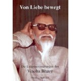 Von Liebe bewegt: Die Lebenserinnerungen des Vinoba Bhave