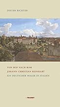 Von Hof nach Rom. Johann Christian Reinhart: Ein deutscher Maler in Italien