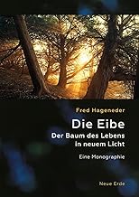 Die Eibe: Der Baum des Lebens in neuem Licht - Eine Monographie