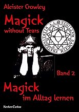 Magick without Tears - Band 2: Magick im Alltag lernen